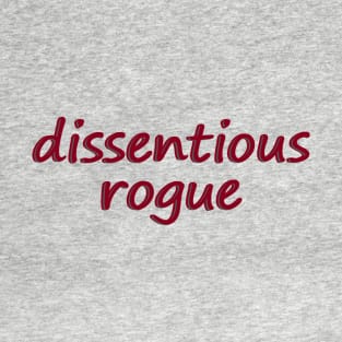 Dissentious Rogue - dissent T-Shirt